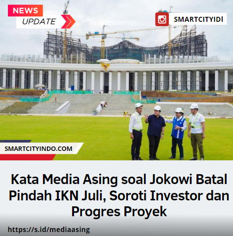 Sejumlah Media Asing Turut Menyoroti Batalnya Presiden Joko Widodo (Jokowi) Berkantor di Ibu Kota Nusantara (IKN).bluedragonjournal (1)